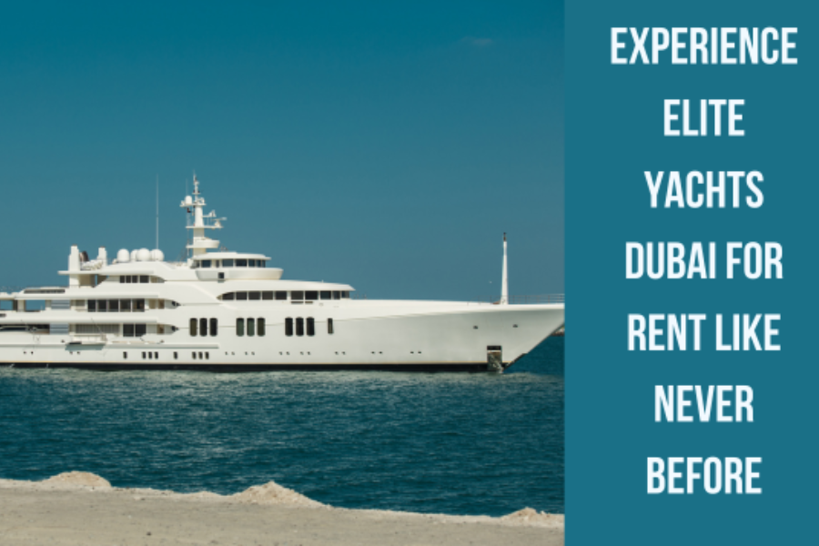 Experience Elite Yachts Dubai for Rent Like Never Before